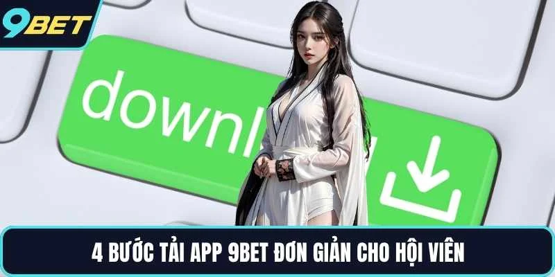 4 bước tải app 9BET đơn giản cho hội viên