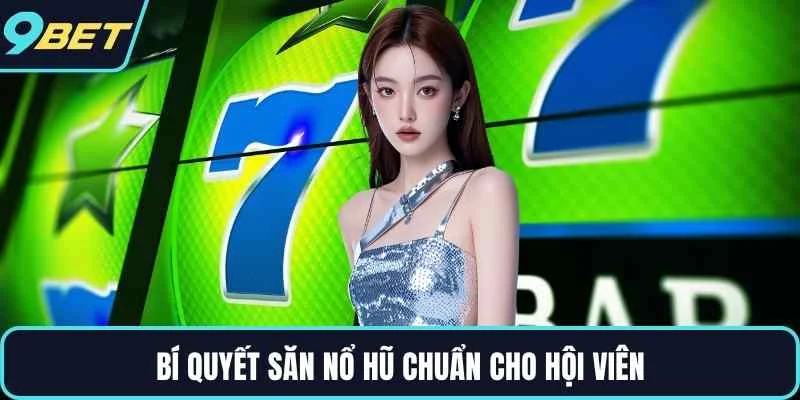 Bí quyết săn nổ hũ chuẩn cho hội viên