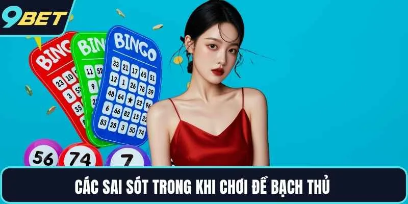 Các sai sót trong khi chơi đề bạch thủ 