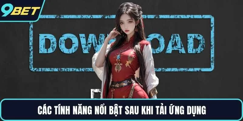 Các tính năng nổi bật sau khi tải ứng dụng