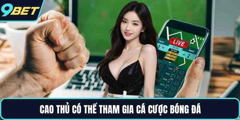 Cao thủ có thể tham gia cá cược bóng đá