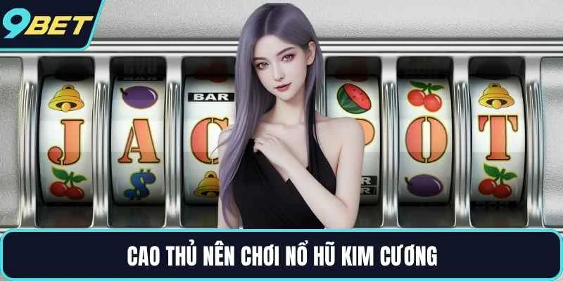 Cao thủ nên chơi nổ hũ kim cương