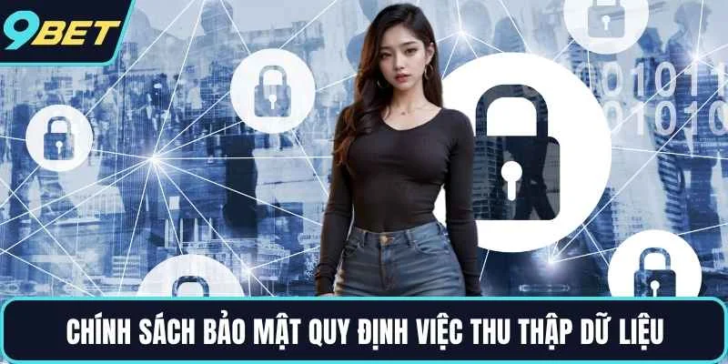 Chính sách bảo mật quy định việc thu thập dữ liệu