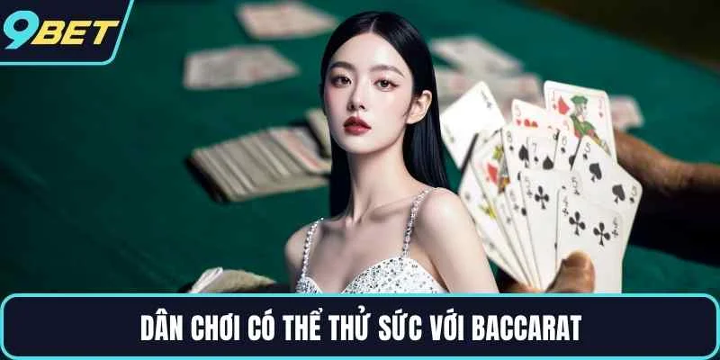 Dân chơi có thể thử sức với Baccarat