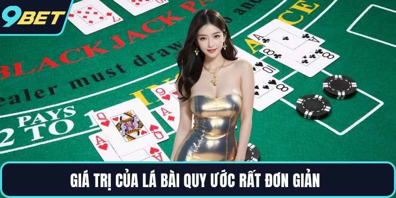 Giá trị của lá bài quy ước rất đơn giản