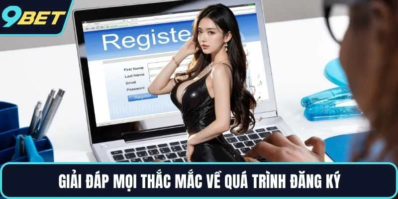 Giải đáp mọi thắc mắc về quá trình đăng ký