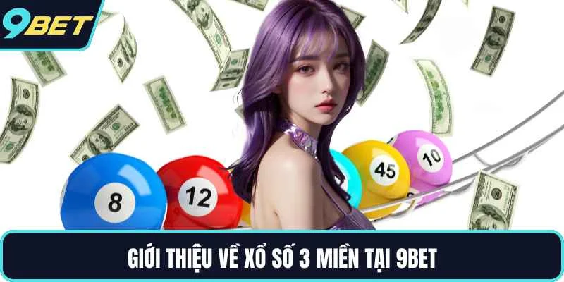 Giới thiệu về xổ số 3 miền tại 9BET