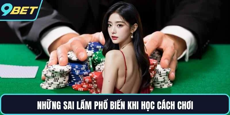 Những sai lầm phổ biến khi học cách chơi