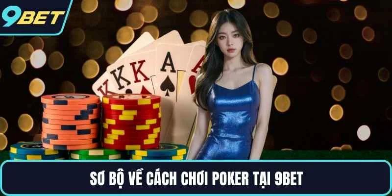 Sơ bộ về cách chơi poker tại 9BET