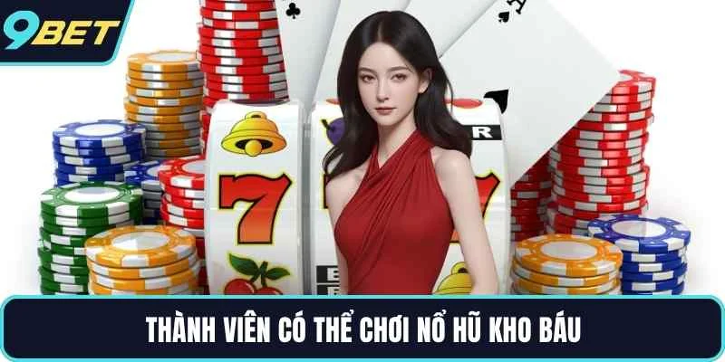 Thành viên có thể chơi nổ hũ kho báu