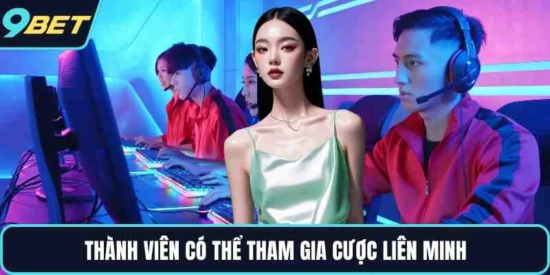 Thành viên có thể tham gia cược Liên Minh