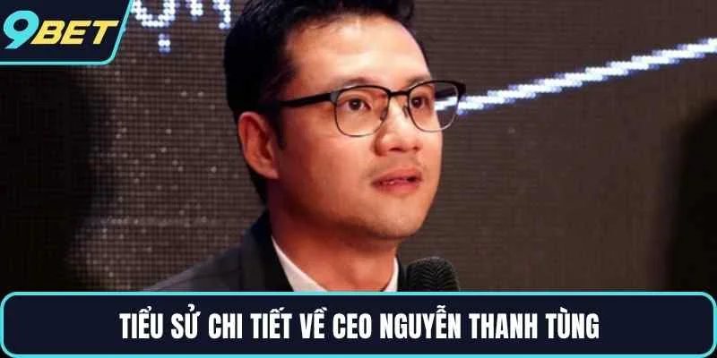Tiểu sử chi tiết về CEO Nguyễn Thanh Tùng