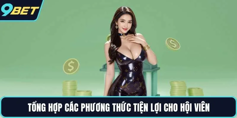 Tổng hợp các phương thức tiện lợi cho hội viên