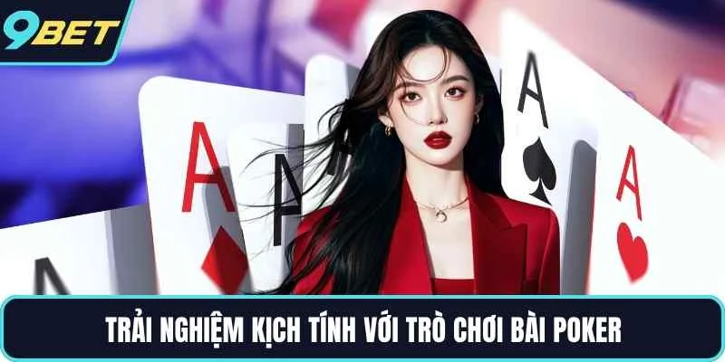 Trải nghiệm kịch tính với trò chơi bài Poker