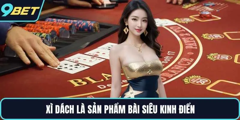 Xì Dách là sản phẩm bài siêu kinh điển